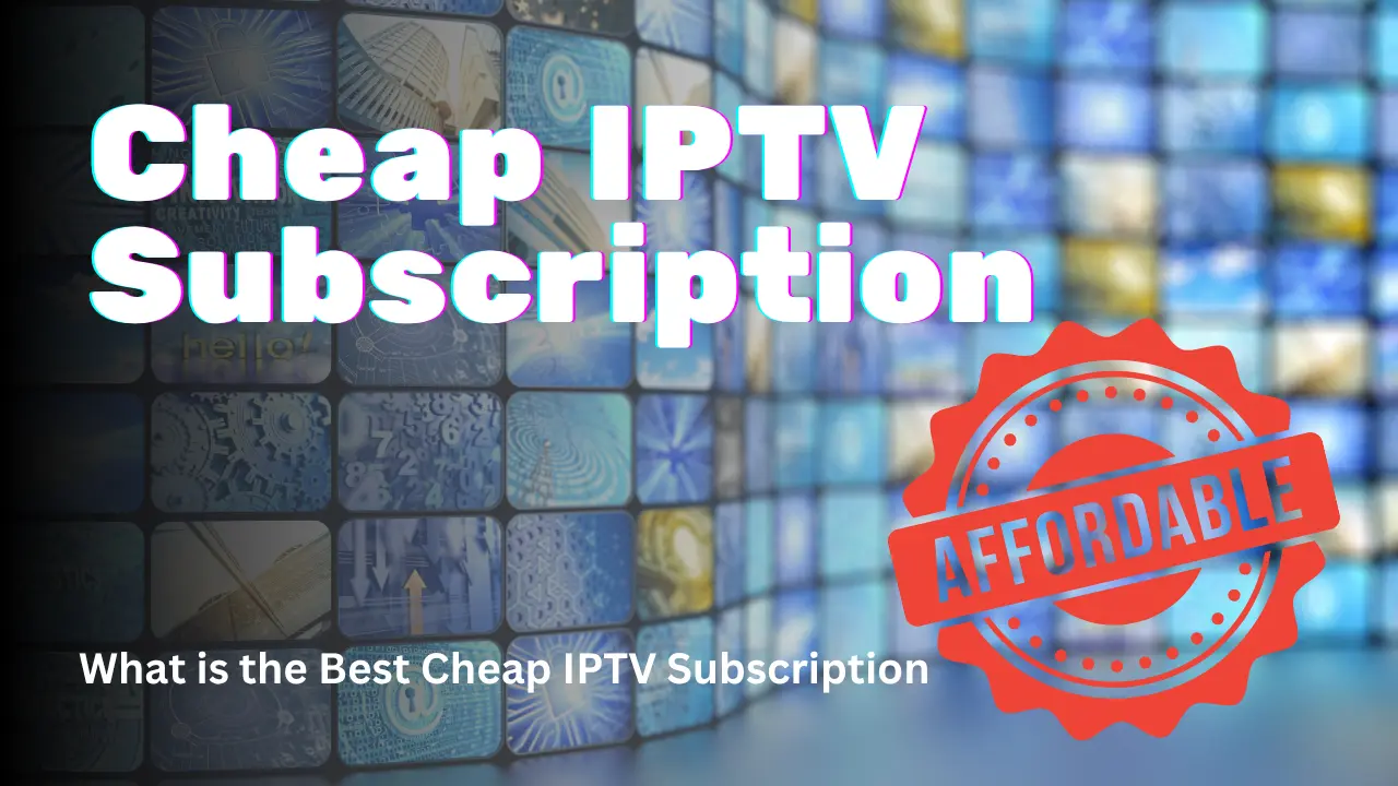 Cheap IPTV Subscription