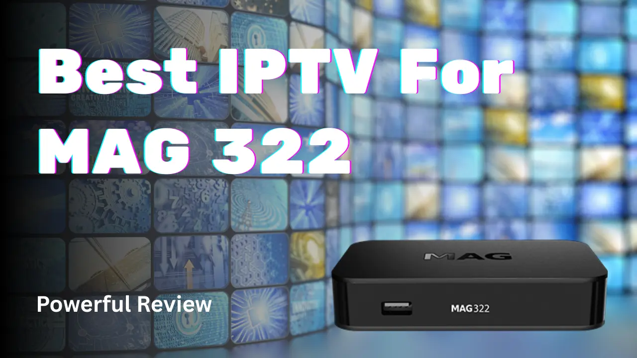 Best IPTV For MAG 322
