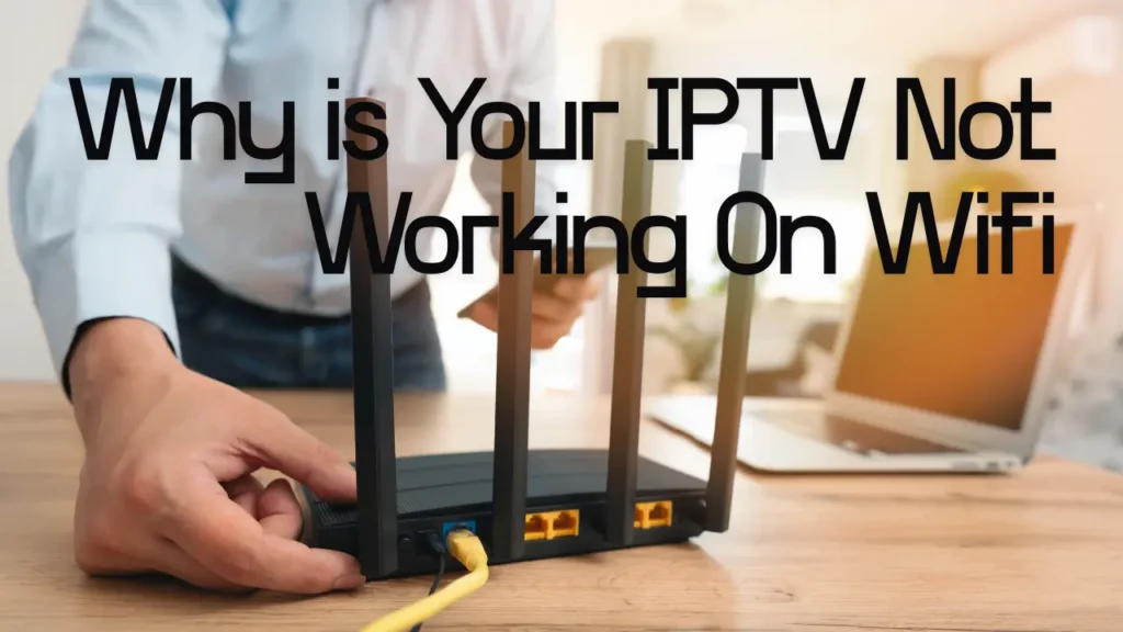 iptv not working on wifi