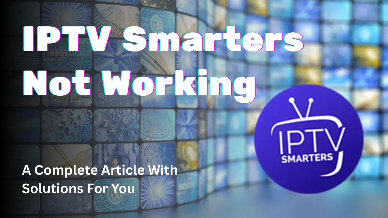 IPTV Smarters Not Working